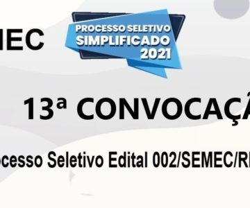 SEMEC divulga lista da décima terceira convocação referente ao processo seletivo Edital 002/SEMEC/RM/2021