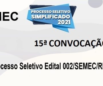 SEMEC divulga lista da décima quinta convocação referente ao processo seletivo Edital 002/SEMEC/RM/2021