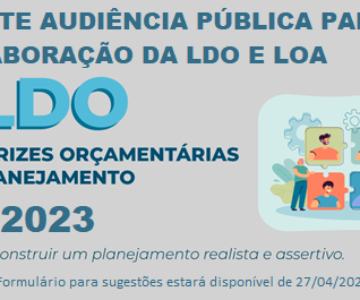 AUDIÊNCIA PÚBLICA  – ELABORAÇÃO DA LDO e LOA / 2023