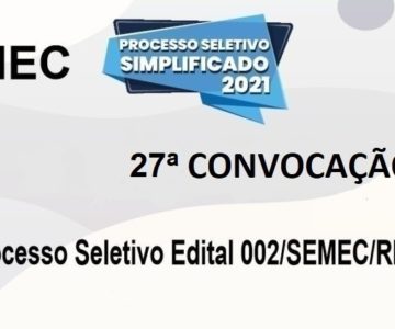 SEMEC divulga lista da vigésima sétima convocação referente ao processo seletivo Edital 002/SEMEC/RM/2021