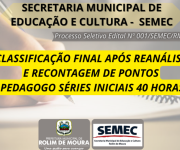 SEMEC publica classificação final do cargo pedagogo séries iniciais 40 horas após reanálise e recontagem de pontos do processo seletivo simplificado Edital 001/SEMEC/RM/2023