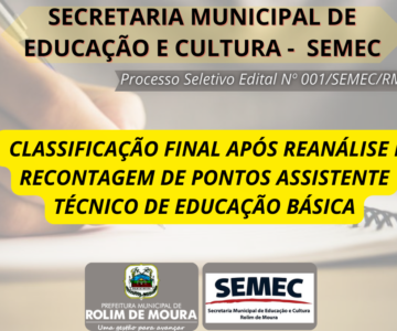 SEMEC publica classificação final do cargo Assistente Técnico da Educação Básica após reanálise e recontagem de pontos do processo seletivo simplificado Edital 001/SEMEC/RM/2023