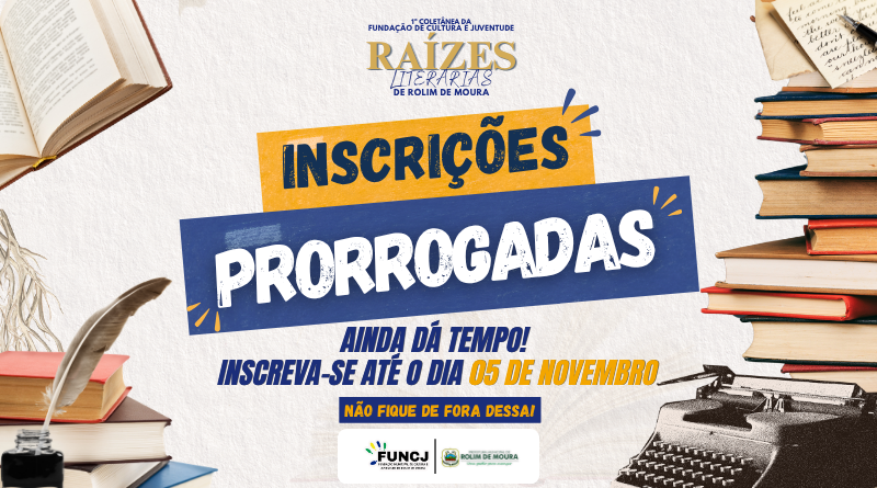 Fundação de Cultura prorroga prazo de inscrições para a 1ª Coletânea da Fundação de Cultura e Juventude Raízes Literárias de Rolim de Moura